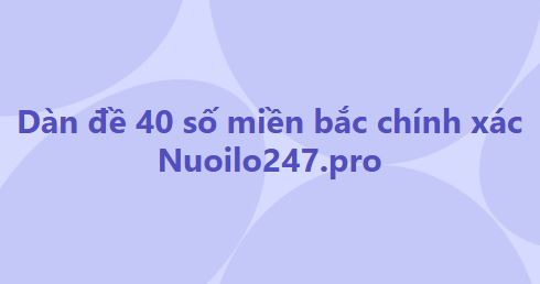 Soi cầu dàn đề 40 số