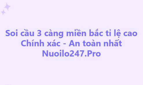 Soi cầu 3 càng miền bắc
