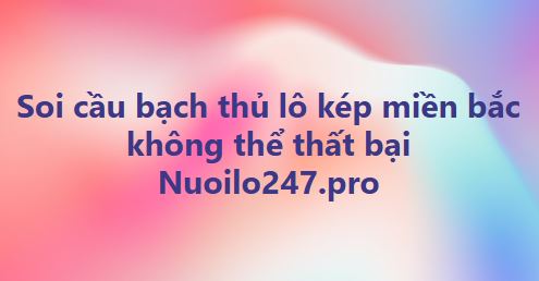 Soi cầu bạch thủ lô kép