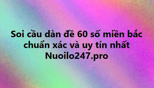 Soi cầu dàn đề 60 số