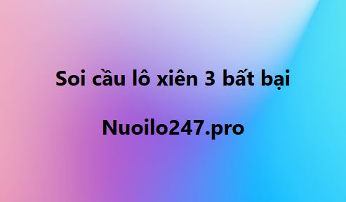 Soi cầu lô xiên 3 