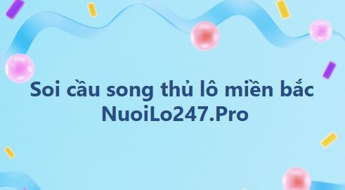 Soi cầu song thủ lô miền bắc