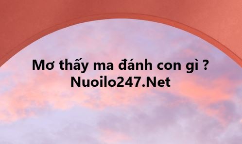 Mơ thấy ma đánh con gì